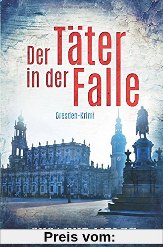 Der Täter in der Falle: Ein Dresden-Krimi